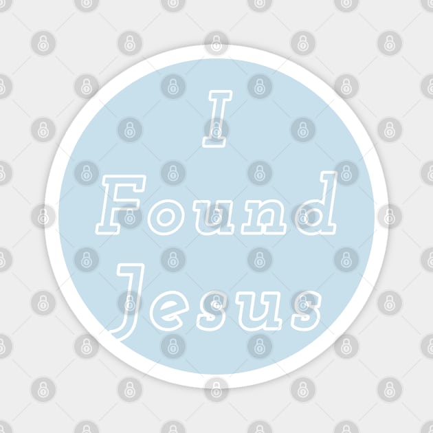 I Found Jesus, He was behind the sofa Magnet by Draven